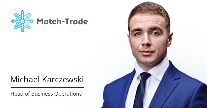 Michael Karczewski, Head of Business Operations at Match-Trade Michael Karczewski, Head of Business Operations at Match-Trade